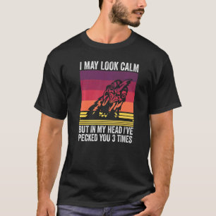 Funny Chicken Whisperer Quote I May Look Calm But  T-Shirt