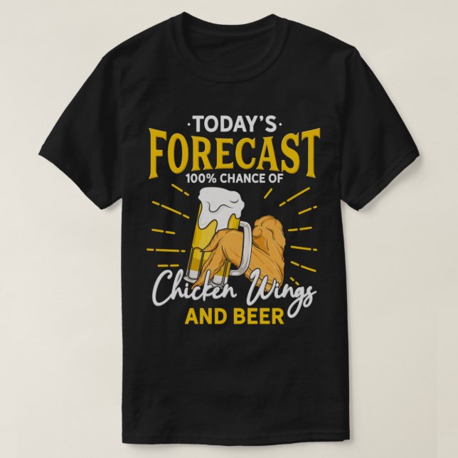 Funny Chicken Wing And Beer Fan  Today Forecast Be T-Shirt (Design Front)