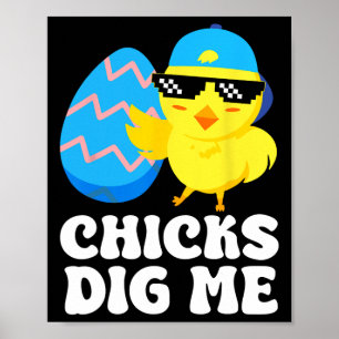 Funny Chicks Dig Me For Men Boys Kids Toddlers Hap Poster