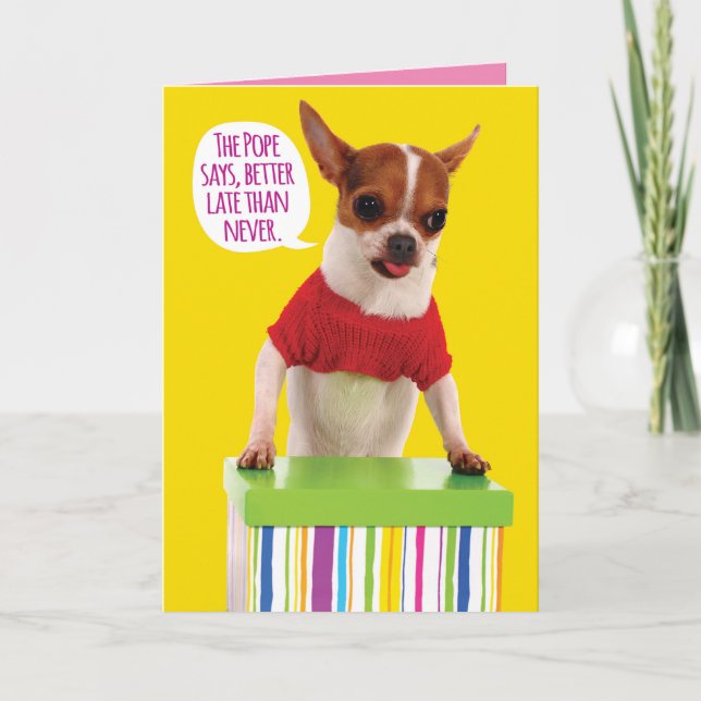 Funny Chihuahua and Pope Quote Belated Birthday Card (Front)