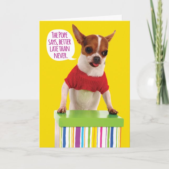 Funny Chihuahua Belated Birthday Card (Front)