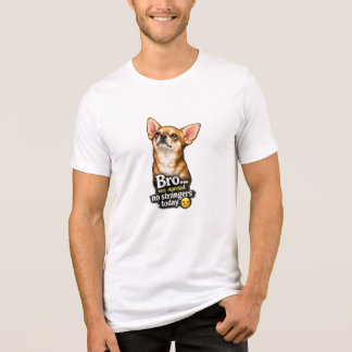 Funny Chihuahua Bro We Agreed No Strangers Today  Tri-Blend Shirt