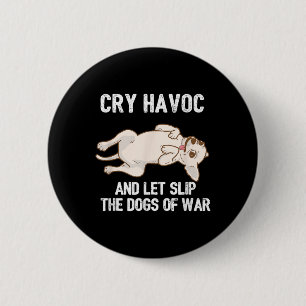 Funny Chihuahua Owner Cry Havoc And Let Slip The D 2 Inch Round Button