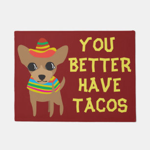 Funny Chihuahua You Better Have Tacos Doormat
