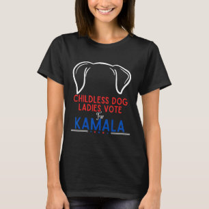 Funny Childless Dog Ladies Vote For Kamala T-Shirt