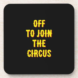 Funny childrens “off to join the Circus" Quote Coaster