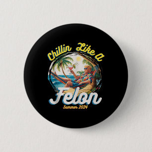 Funny Chillin Like A Felon Summer 2024 2024 Trump 2 Inch Round Button