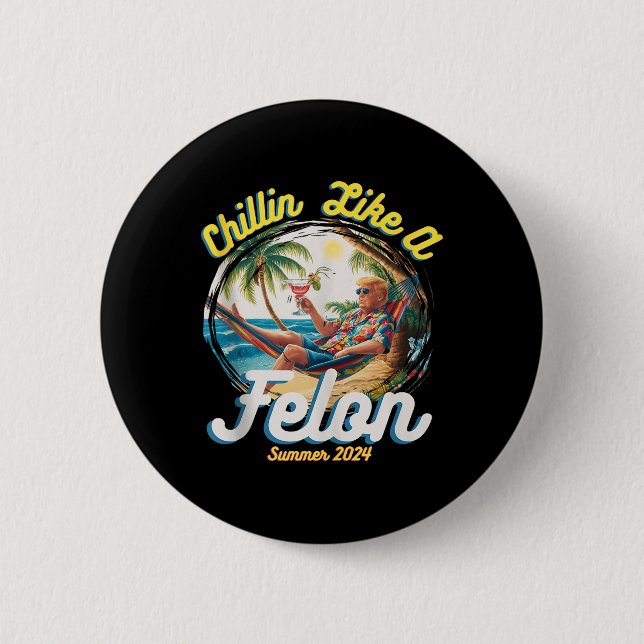 Funny Chillin Like A Felon Summer 2024 2024 Trump  2 Inch Round Button (Front)