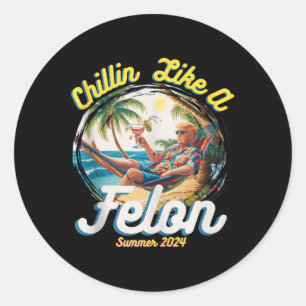 Funny Chillin Like A Felon Summer 2024 2024 Trump Classic Round Sticker