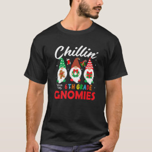 Funny Chillin' With My 6Th Grade Gnomies Teachers T-Shirt