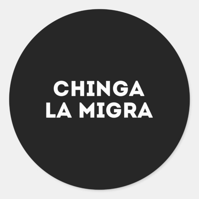 Funny Chinga La Migra Mexican Border Patrol Resist Classic Round Sticker (Front)