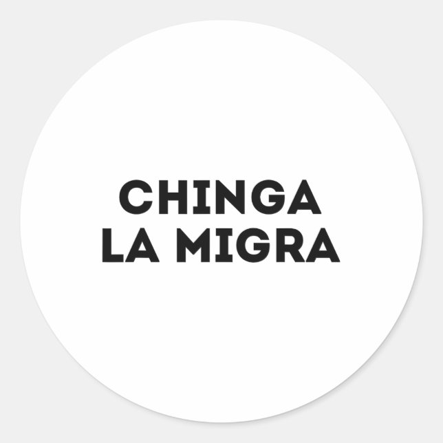 Funny Chinga La Migra Mexican Border Patrol Resist Classic Round Sticker (Front)
