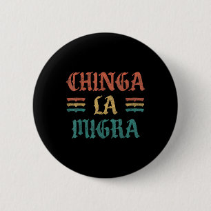 Funny Chinga La Migra Shirt For Men Women 2 Inch Round Button
