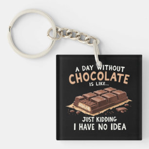 Funny Chocolate Saying A Day Without Chocolate Cho Keychain