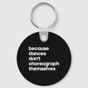 Funny Choreographer Dance Teacher Cool Unique Gift Keychain