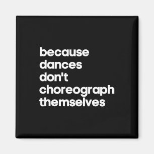 Funny Choreographer Dance Teacher Cool Unique Gift Magnet
