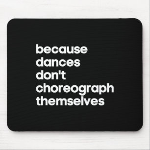 Funny Choreographer Dance Teacher Cool Unique Gift Mouse Pad