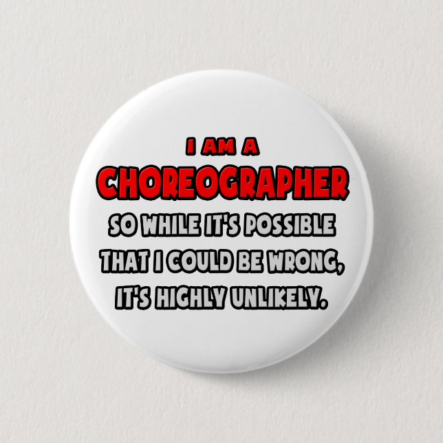Funny Choreographer .. Highly Unlikely 2 Inch Round Button (Front)