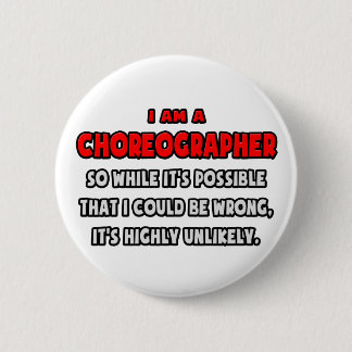 Funny Choreographer .. Highly Unlikely 2 Inch Round Button