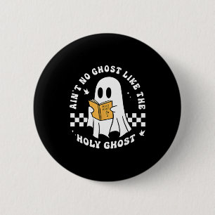 Funny Christian Ain’t No Ghost Like The Holy Ghost 2 Inch Round Button