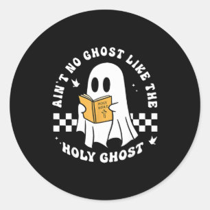 Funny Christian Ain’t No Ghost Like The Holy Ghost Classic Round Sticker