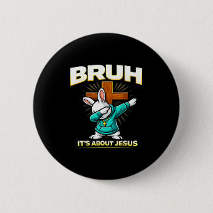 Funny christian easter bunny bruh about jesus 2 inch round button