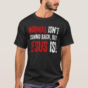 Funny Christian Faith, Normal Isn't Coming Back Bu T-Shirt