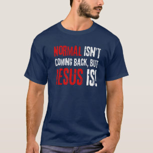 Funny Christian Faith, Normal Isn't Coming Back Bu T-Shirt