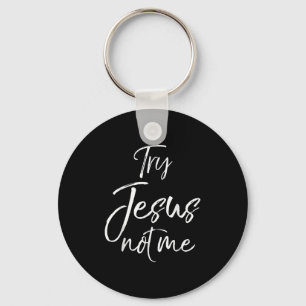 Funny Christian Quote Cute Fun Jesus Try Jesus Not Keychain