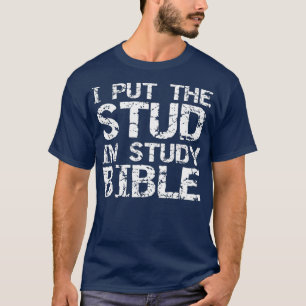 Funny Christian Quote for Men I Put the Stud in T-Shirt