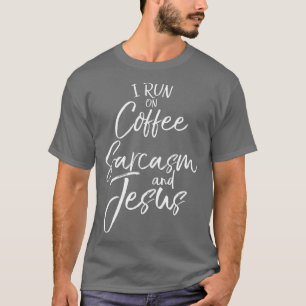 Funny Christian Saying I Run on Coffee Sarcasm T-Shirt