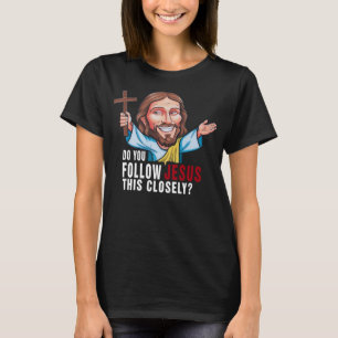 Funny Christian Shirt – Follow Jesus This Closely