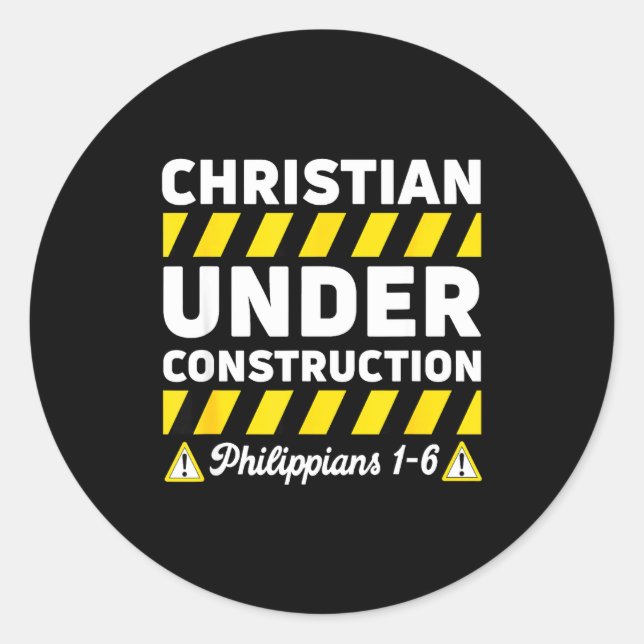 Funny Christian Under Construction Philipans 1-6 S Classic Round Sticker (Front)