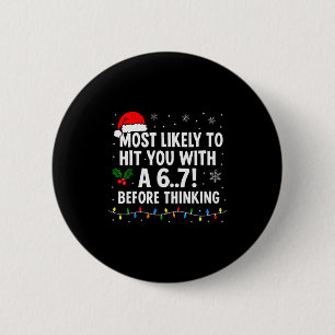 Funny Christmas 6 7 Meme Most Likely Say 67 For Ki 2 Inch Round Button