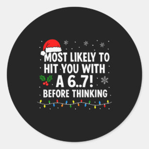 Funny Christmas 6 7 Meme Most Likely Say 67 For Ki Classic Round Sticker