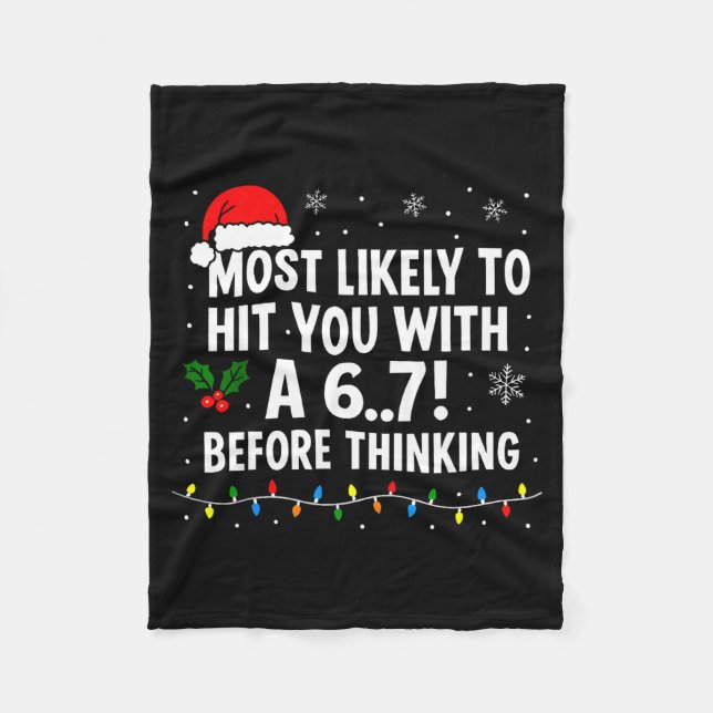 Funny Christmas 6 7 Meme Most Likely Say 67 For Ki Fleece Blanket (Front)