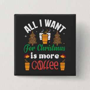 Funny Christmas, All I Want Is More Coffee 2 Inch Square Button