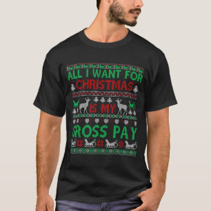 Funny Christmas All I Want Is My Gross Pay, Funny  T-Shirt