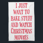 Funny Christmas Baking Saying Rustic Style Red Kitchen Towel<br><div class="desc">I just want to bake stuff and watch Christmas movies!</div>