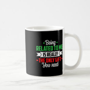 Funny Christmas Being Related To Me Family Joke Xm Coffee Mug
