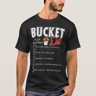 Funny Christmas Bucket List Design Xmas Holiday Hu T-Shirt