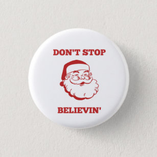 Funny Christmas Button- Don't Stop Believin' 1 Inch Round Button
