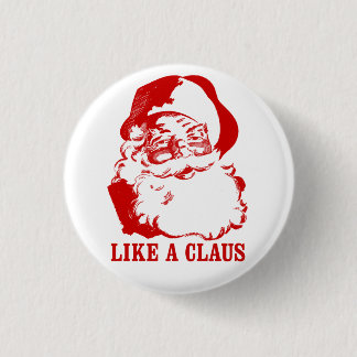 Funny Christmas Button: "Like a Claus" 1 Inch Round Button