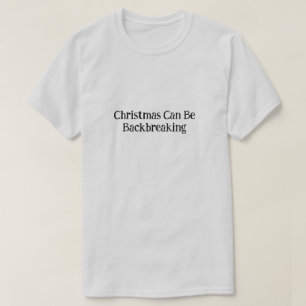 Funny Christmas Can Be Backbreaking T-Shirt