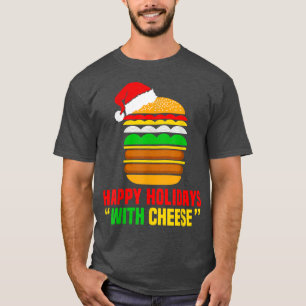 Funny Christmas Cheese Burger Happy Holiday With C T-Shirt