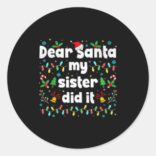 Funny Christmas Dear Santa My Sister Did It Xmas B Classic Round Sticker