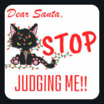 FUNNY CHRISTMAS - DEAR SANTA STOP JUDGING ME!!! SQUARE STICKER<br><div class="desc">FUNNY CHRISTMAS - DEAR SANTA STOP JUDGING ME!!</div>