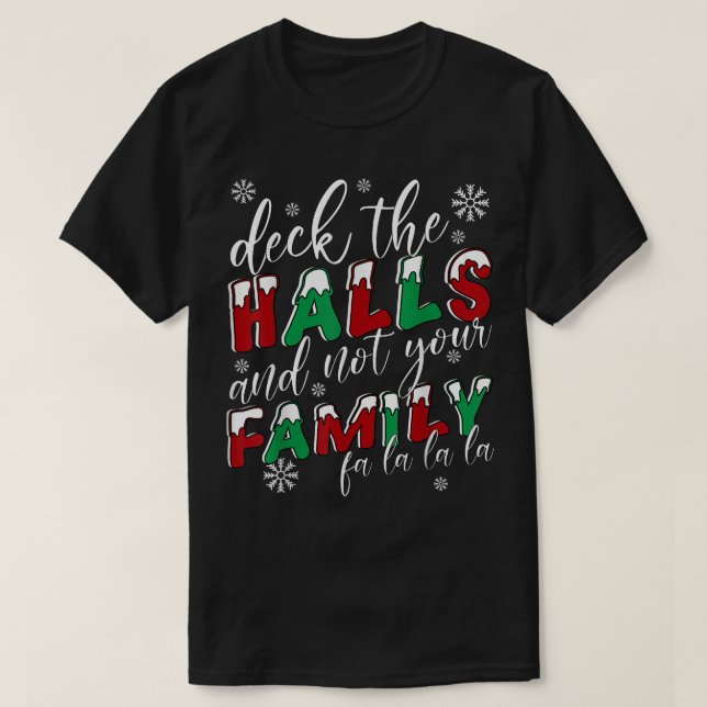 Funny Christmas Deck The Halls And Not Your Family T-Shirt (Design Front)