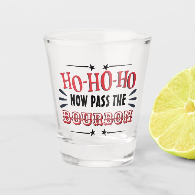 Funny Christmas drinking ho ho ho pass the bourbon Shot Glass (Front)
