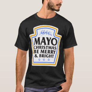 Funny Christmas Food Pun Mayo Christmas Be Merry T-Shirt